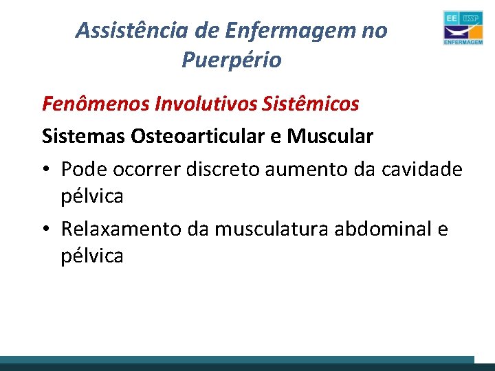 Assistência de Enfermagem no Puerpério Fenômenos Involutivos Sistêmicos Sistemas Osteoarticular e Muscular • Pode