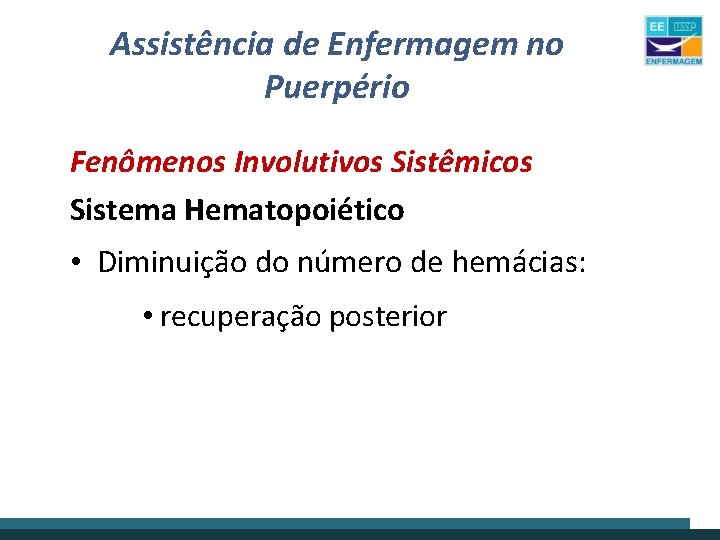 Assistência de Enfermagem no Puerpério Fenômenos Involutivos Sistêmicos Sistema Hematopoiético • Diminuição do número