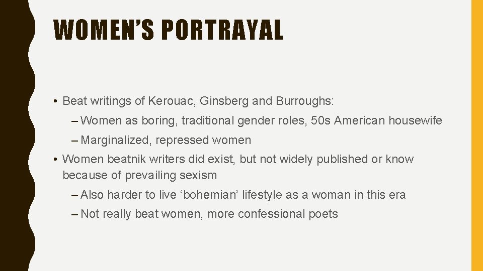 WOMEN’S PORTRAYAL • Beat writings of Kerouac, Ginsberg and Burroughs: – Women as boring,