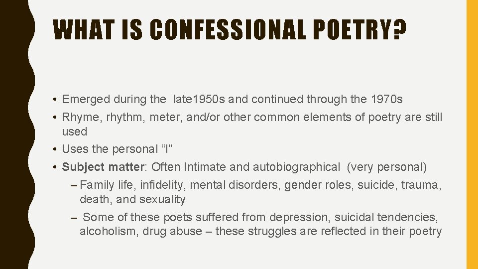 WHAT IS CONFESSIONAL POETRY? • Emerged during the late 1950 s and continued through