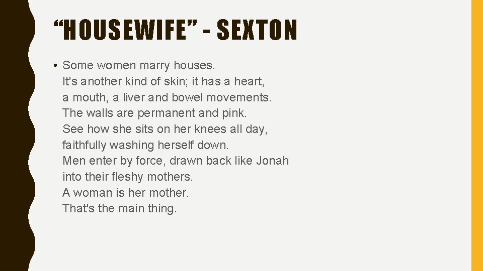“HOUSEWIFE” - SEXTON • Some women marry houses. It's another kind of skin; it