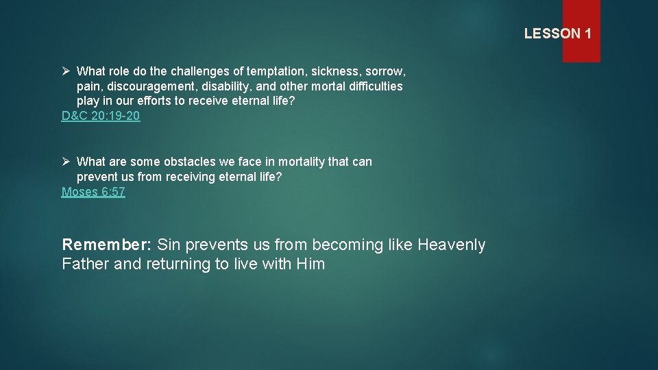 LESSON 1 Ø What role do the challenges of temptation, sickness, sorrow, pain, discouragement,