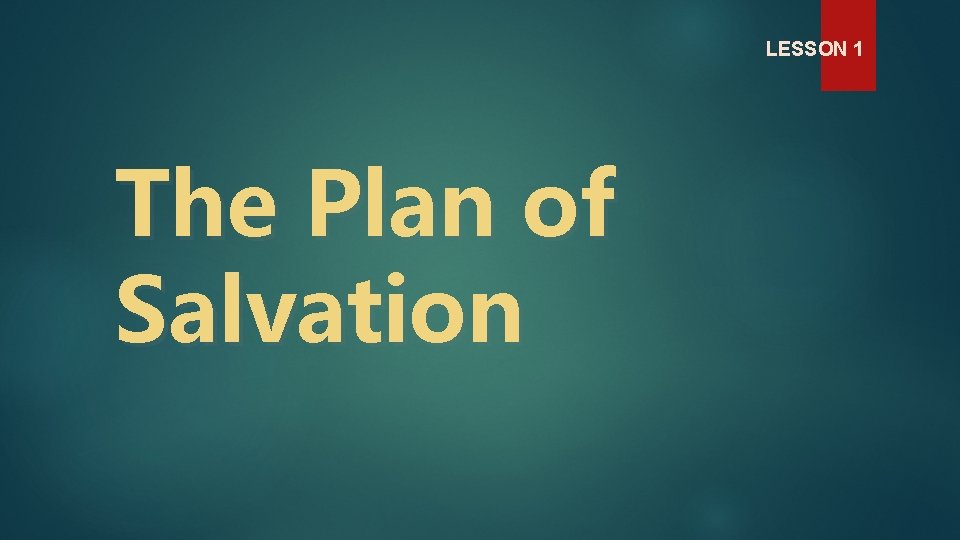 LESSON 1 The Plan of Salvation 