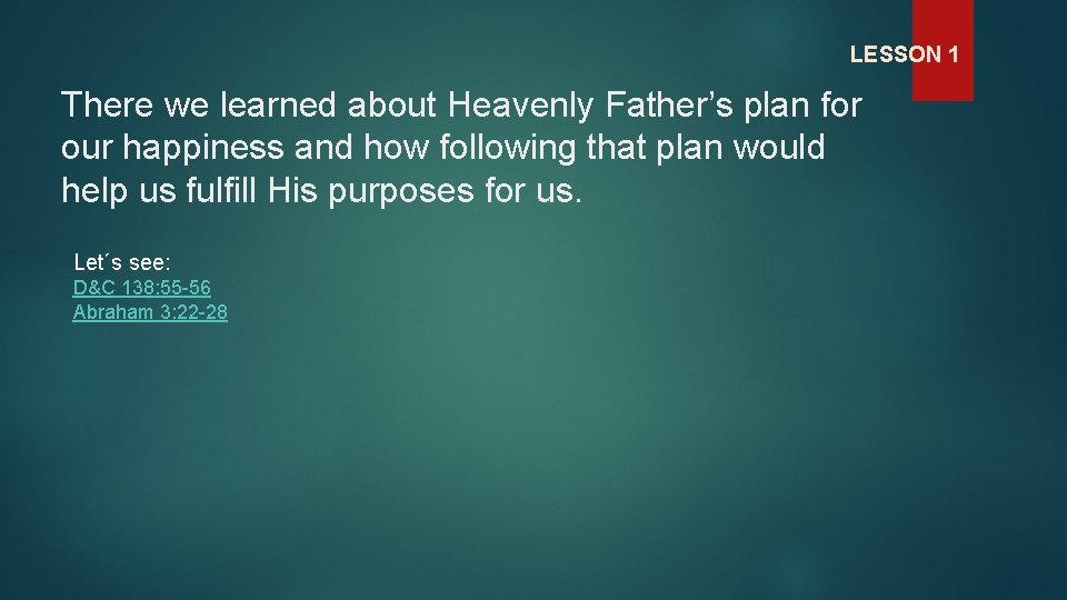LESSON 1 There we learned about Heavenly Father’s plan for our happiness and how