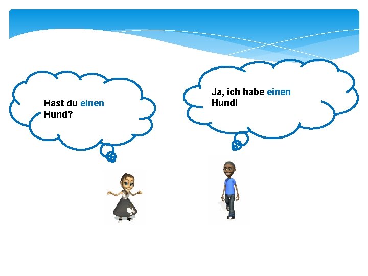 Hast du einen Hund? Ja, ich habe einen Hund! 