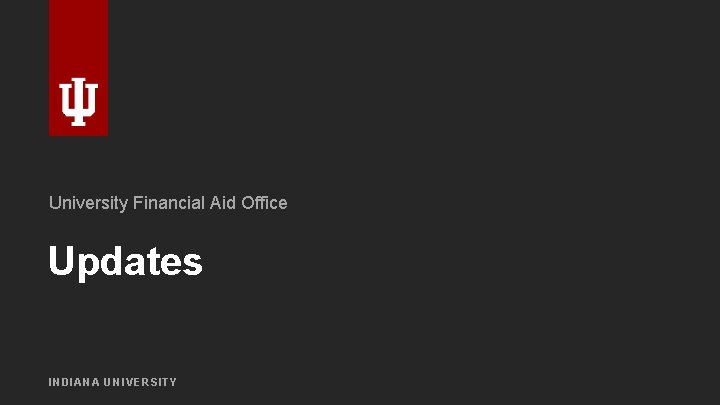 University Financial Aid Office Updates INDIANA UNIVERSITY 