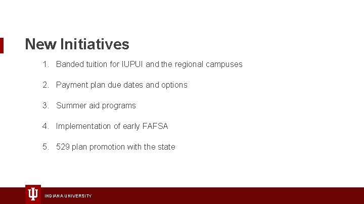 New Initiatives 1. Banded tuition for IUPUI and the regional campuses 2. Payment plan