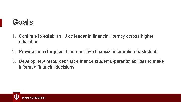 Goals 1. Continue to establish IU as leader in financial literacy across higher education