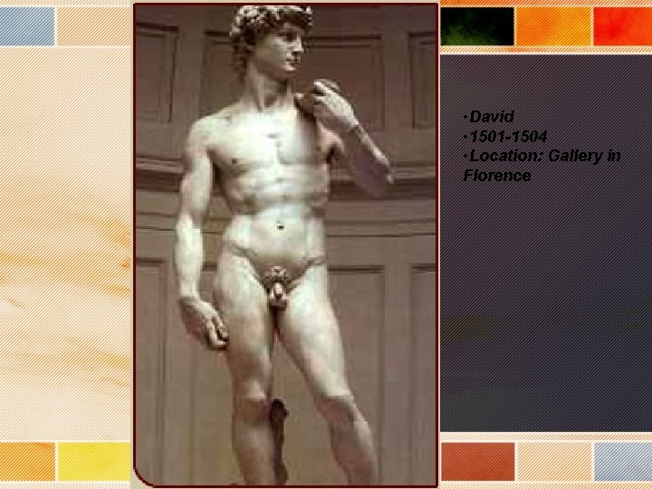  • David • 1501 -1504 • Location: Gallery in Florence 