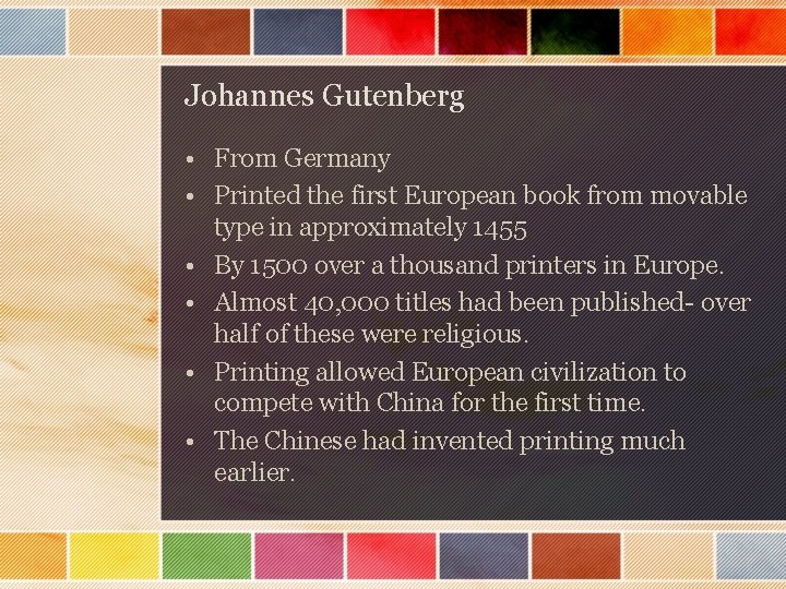 Johannes Gutenberg • From Germany • Printed the first European book from movable type