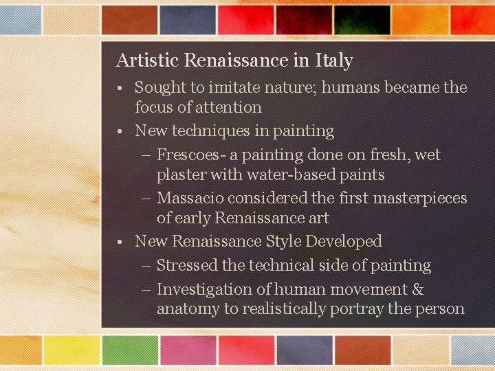 Artistic Renaissance in Italy • Sought to imitate nature; humans became the focus of