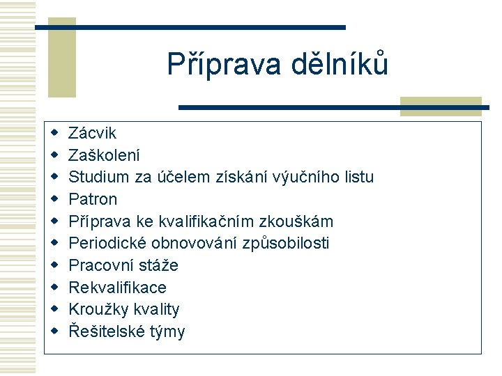 Příprava dělníků w w w w w Zácvik Zaškolení Studium za účelem získání výučního