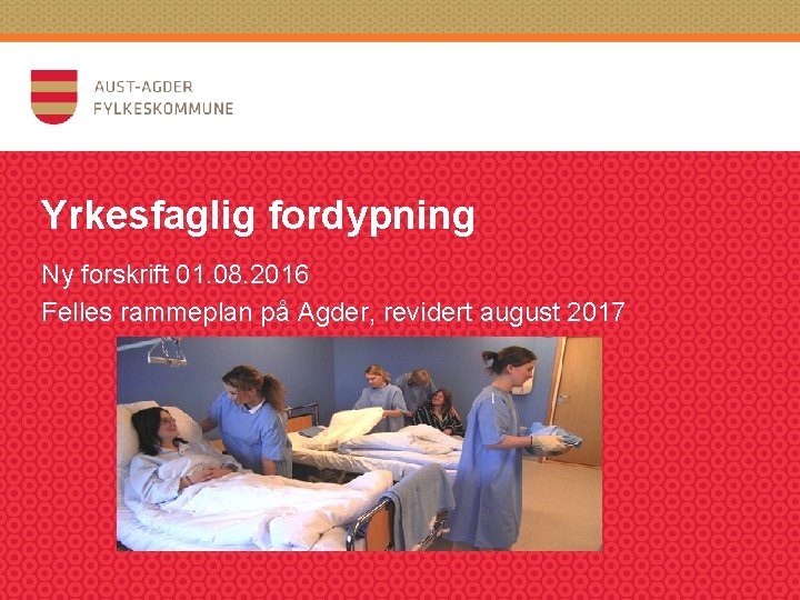 Yrkesfaglig fordypning Ny forskrift 01. 08. 2016 Felles rammeplan på Agder, revidert august 2017