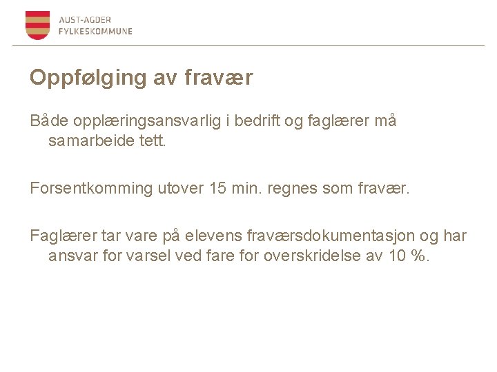 Oppfølging av fravær Både opplæringsansvarlig i bedrift og faglærer må samarbeide tett. Forsentkomming utover