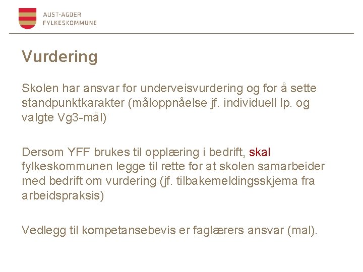 Vurdering Skolen har ansvar for underveisvurdering og for å sette standpunktkarakter (måloppnåelse jf. individuell