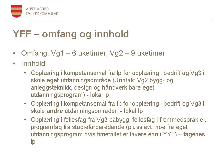 YFF – omfang og innhold • Omfang: Vg 1 – 6 uketimer, Vg 2