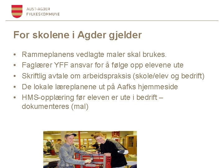 For skolene i Agder gjelder • • • Rammeplanens vedlagte maler skal brukes. Faglærer