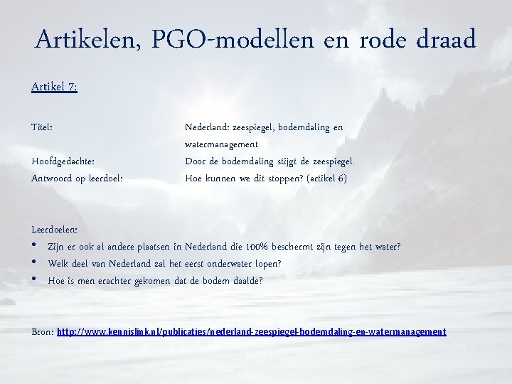 Artikelen, PGO-modellen en rode draad Artikel 7: Titel: Hoofdgedachte: Antwoord op leerdoel: Nederland: zeespiegel,