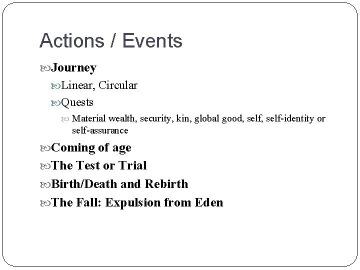 Actions / Events Journey Linear, Circular Quests Material wealth, security, kin, global good, self-identity