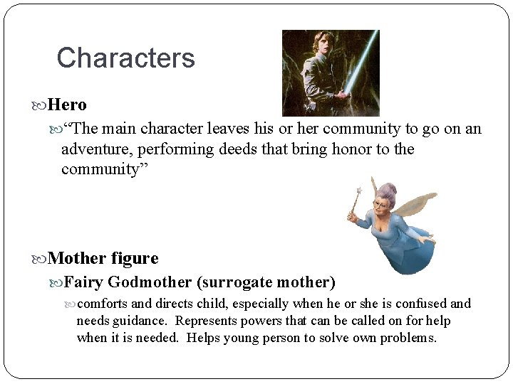 Characters Hero “The main character leaves his or her community to go on an