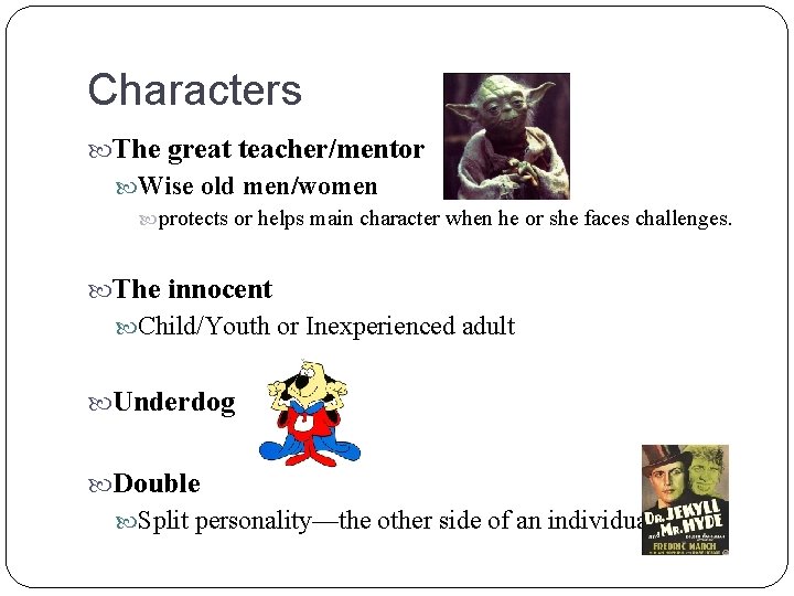 Characters The great teacher/mentor Wise old men/women protects or helps main character when he