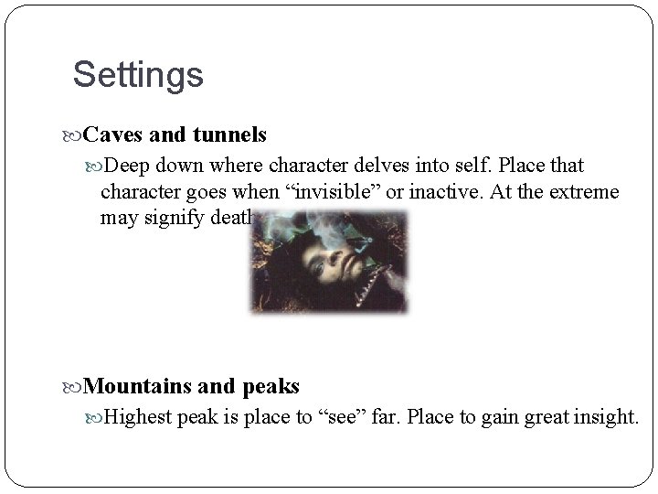 Settings Caves and tunnels Deep down where character delves into self. Place that character