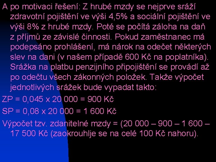 A po motivaci řešení: Z hrubé mzdy se nejprve sráží zdravotní pojištění ve výši