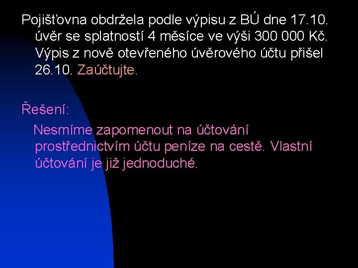 Pojišťovna obdržela podle výpisu z BÚ dne 17. 10. úvěr se splatností 4 měsíce