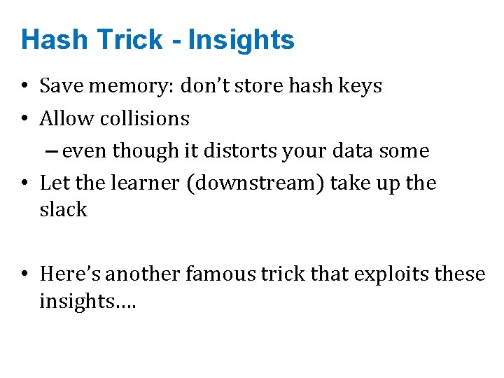 Hash Trick - Insights • Save memory: don’t store hash keys • Allow collisions