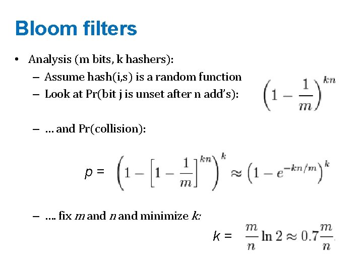Bloom filters • Analysis (m bits, k hashers): – Assume hash(i, s) is a