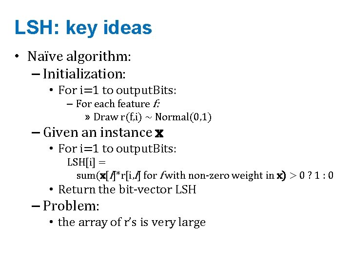 LSH: key ideas • Naïve algorithm: – Initialization: • For i=1 to output. Bits: