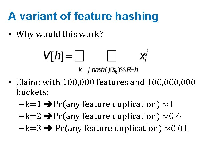 A variant of feature hashing • Why would this work? • Claim: with 100,