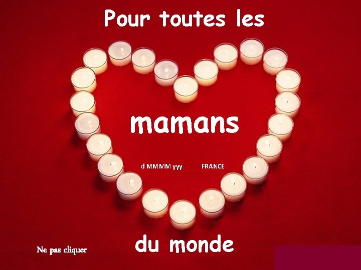 Pour toutes les mamans d MMMM yyy Ne pas cliquer FRANCE du monde 