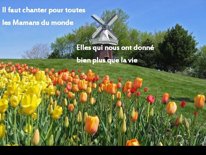 Il faut chanter pour toutes les Mamans du monde Elles qui nous ont donné