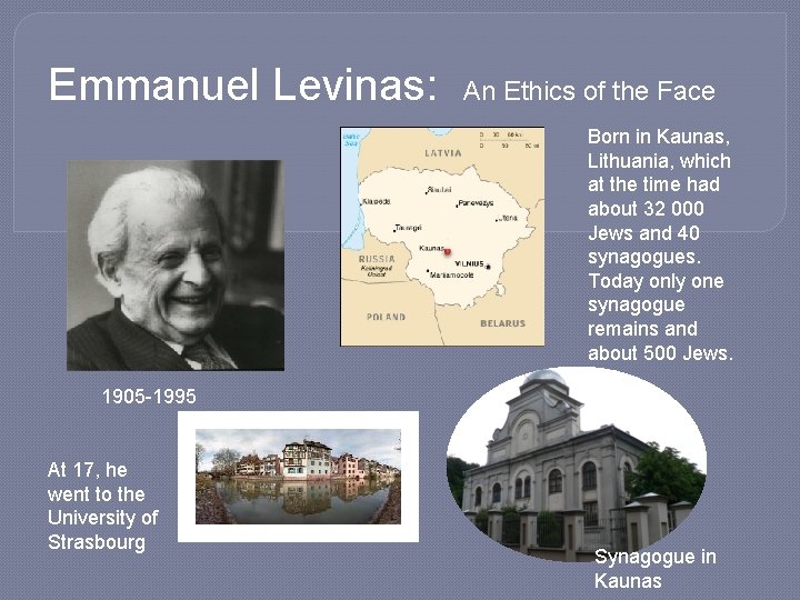 Emmanuel Levinas: An Ethics of the Face Born in Kaunas, Lithuania, which at the