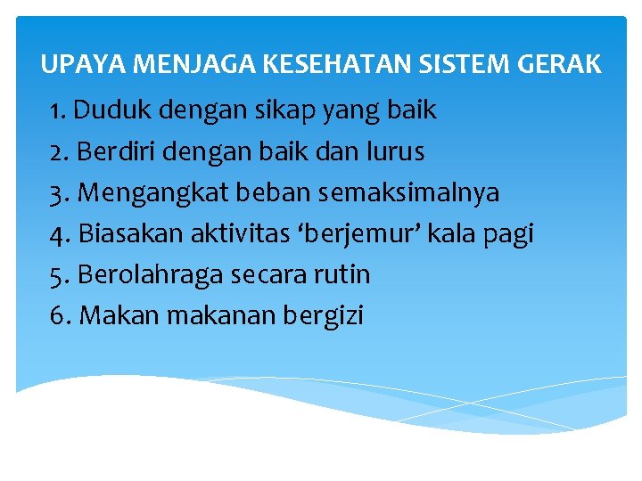 UPAYA MENJAGA KESEHATAN SISTEM GERAK 1. Duduk dengan sikap yang baik 2. Berdiri dengan