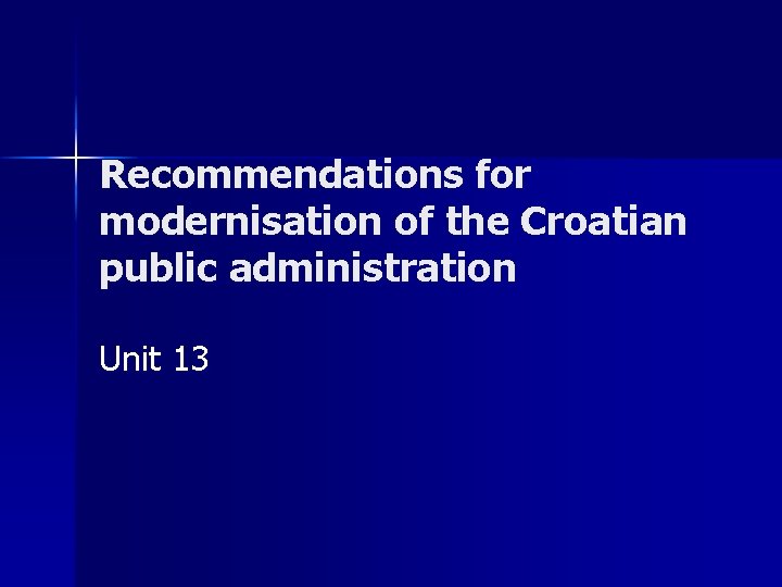 Recommendations for modernisation of the Croatian public administration Unit 13 