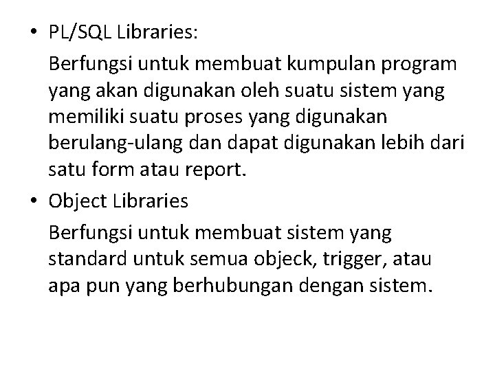  • PL/SQL Libraries: Berfungsi untuk membuat kumpulan program yang akan digunakan oleh suatu