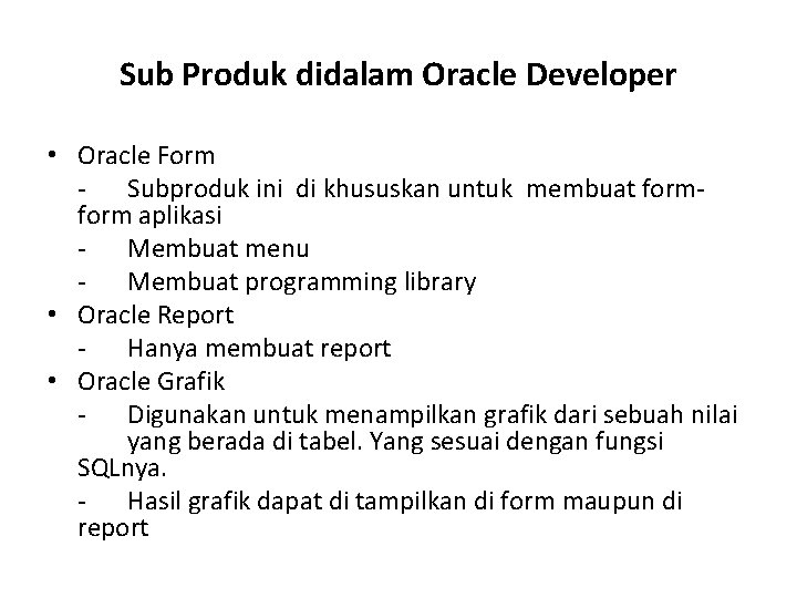 Sub Produk didalam Oracle Developer • Oracle Form - Subproduk ini di khususkan untuk