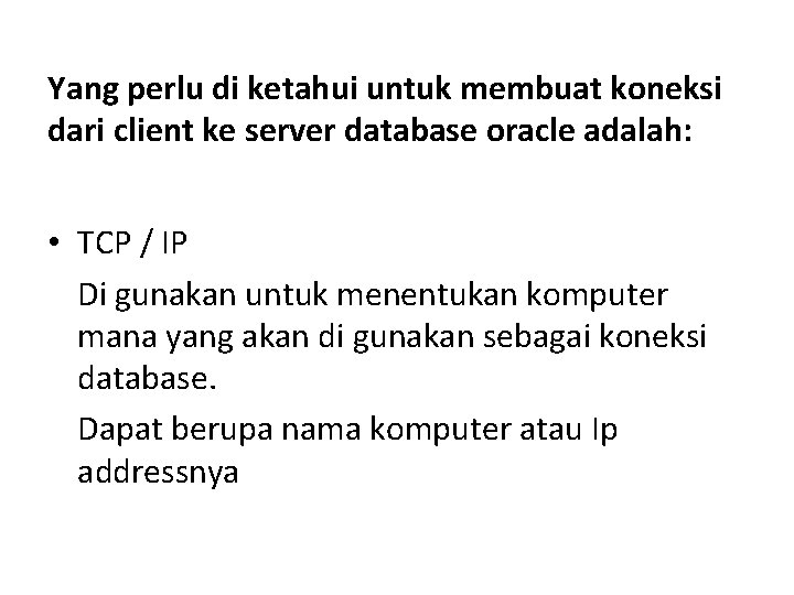 Yang perlu di ketahui untuk membuat koneksi dari client ke server database oracle adalah: