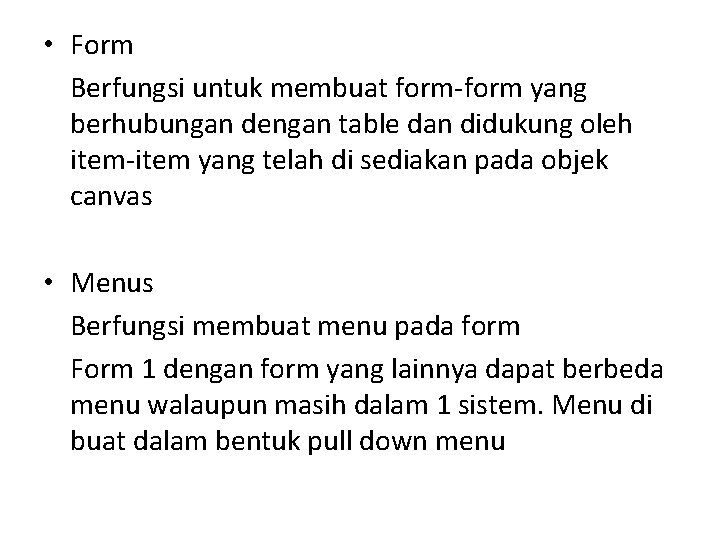  • Form Berfungsi untuk membuat form-form yang berhubungan dengan table dan didukung oleh