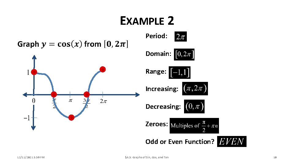 EXAMPLE 2 Period: Domain: Range: Increasing: Decreasing: Zeroes: Odd or Even Function? 12/11/2021 5: