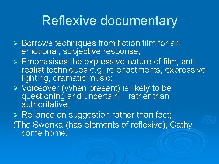 Reflexive documentary Borrows techniques from fiction film for an emotional, subjective response; Ø Emphasises