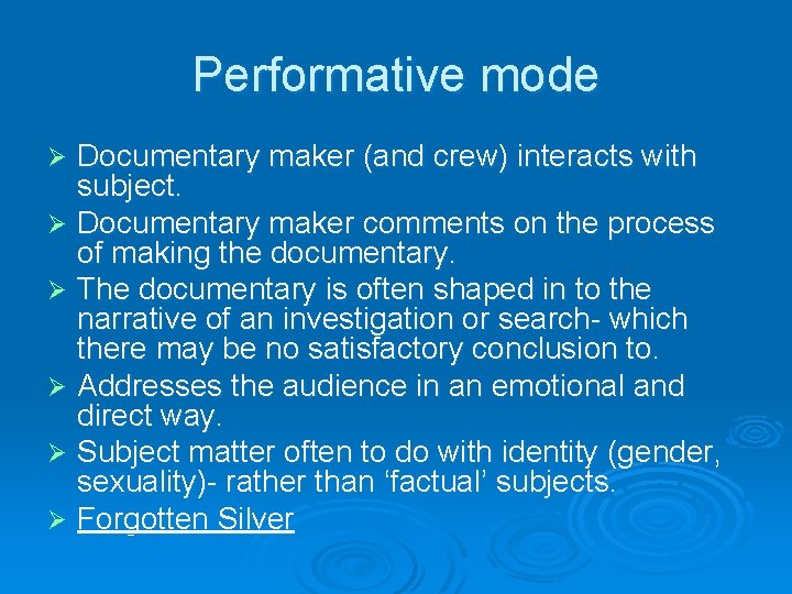 Performative mode Documentary maker (and crew) interacts with subject. Ø Documentary maker comments on