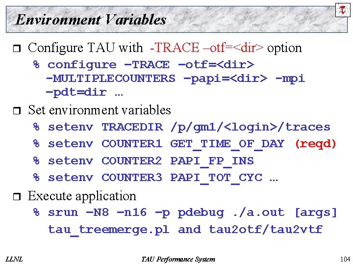 Environment Variables r Configure TAU with -TRACE –otf=<dir> option % configure –TRACE –otf=<dir> -MULTIPLECOUNTERS