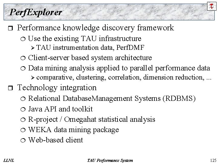 Perf. Explorer r Performance knowledge discovery framework ¦ Use the existing TAU infrastructure Ø