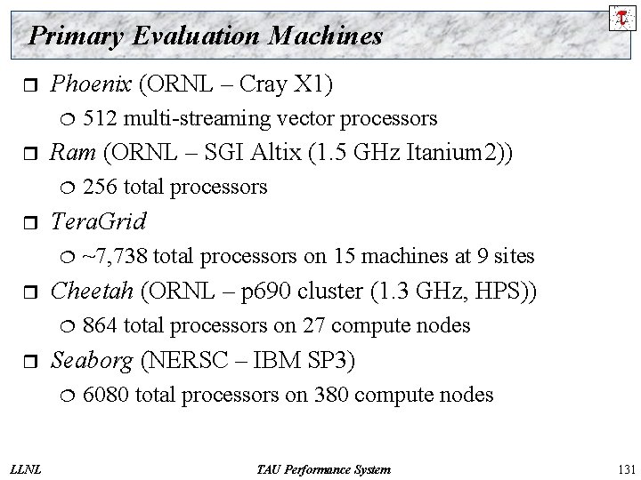 Primary Evaluation Machines r Phoenix (ORNL – Cray X 1) ¦ r Ram (ORNL