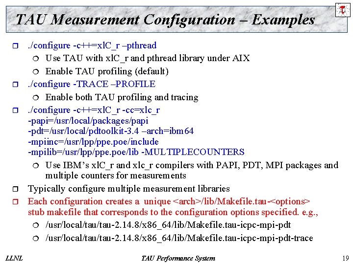 TAU Measurement Configuration – Examples r r r LLNL . /configure -c++=xl. C_r –pthread