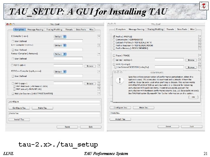 TAU_SETUP: A GUI for Installing TAU tau-2. x>. /tau_setup LLNL TAU Performance System 21