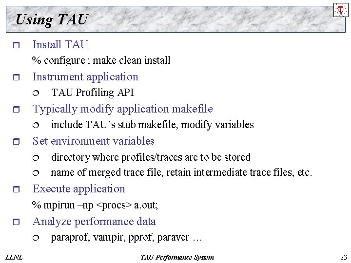 Using TAU r Install TAU % configure ; make clean install r Instrument application